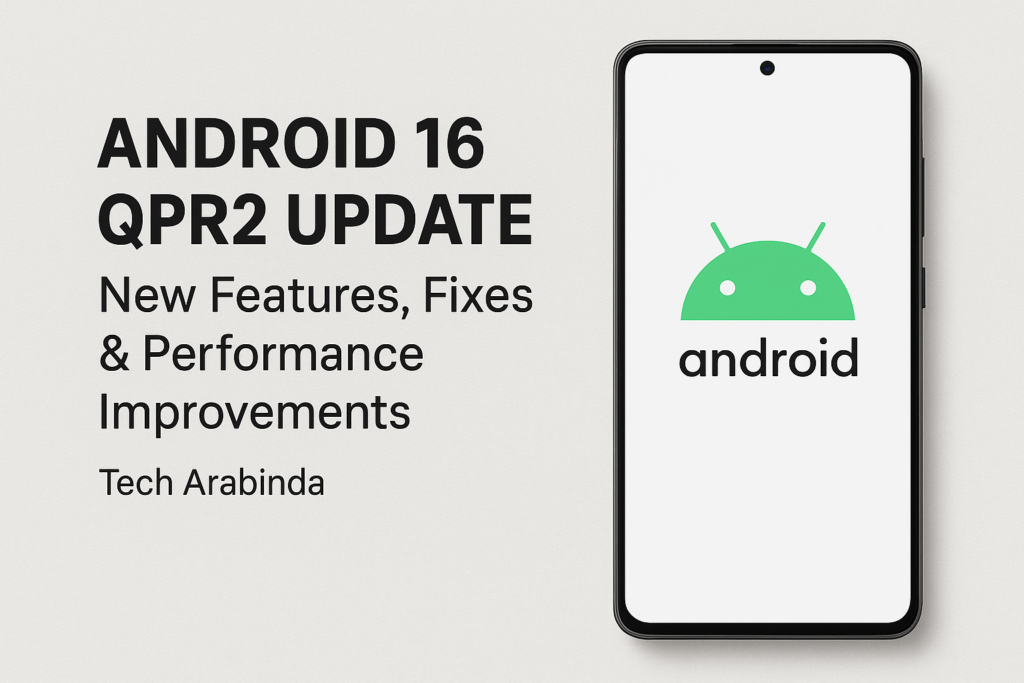 Android 16 QPR2 Update: New Features, Fixes & Performance Improvements | Tech Arabinda ChatGPT Image Dec 3 2025 03 33 14 PM 1024x683