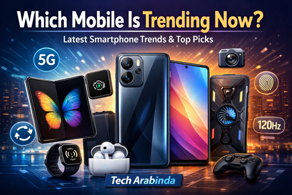 Which Mobile Is Trending Now? Latest Smartphone Trends & Top Picks | Tech Arabinda ChatGPT Image Jan 7 2026 09 52 53 PM 1024x683